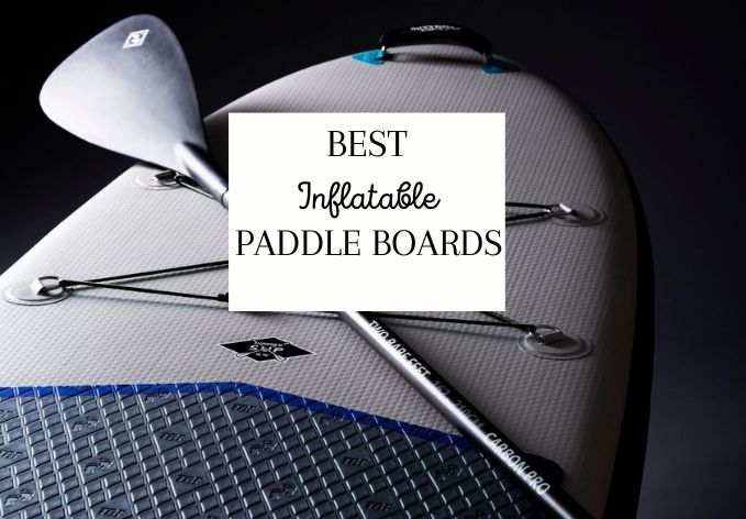 Best Inflatable Paddle Board